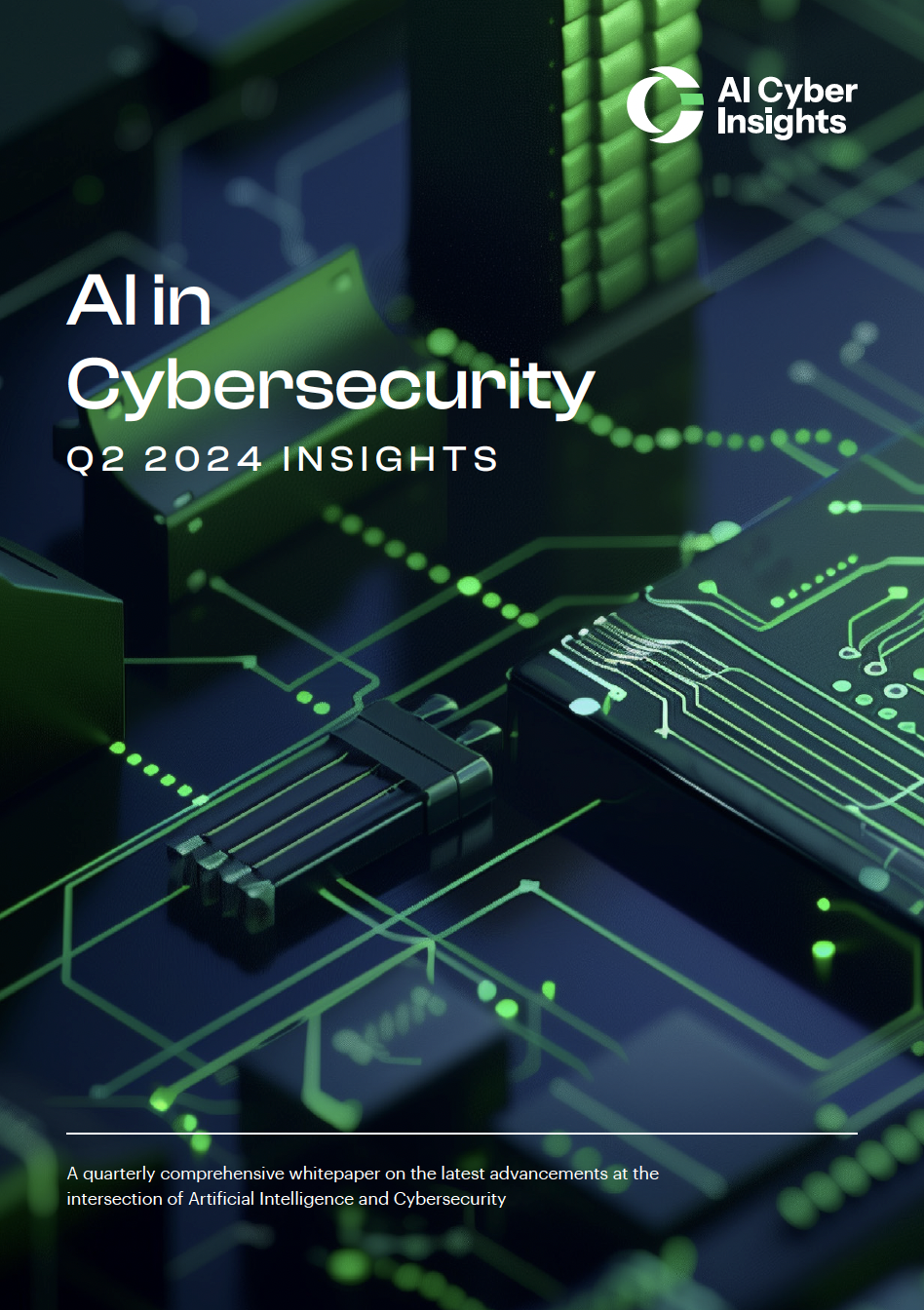 AI in Cybersecurity – Q2 2024 Insights A quarterly comprehensive whitepaper on the latest advancements at the intersection of Artificial Intelligence and Cybersecurity